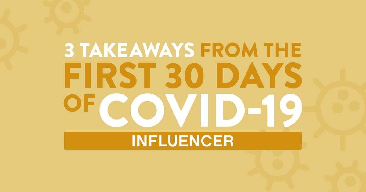 3 Takeaways From the First 30 Days of COVID-19: Influencer Marketing Grows